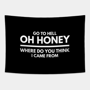 Go To Hell Oh Honey Where Do You Think I Came From - Funny Sayings Tapestry