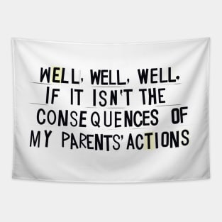 Consequences of my PARENTS' actions Tapestry