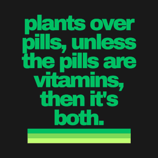 Cannabis Shirts | Funny Cannabis Shirts | Stoner Gifts | 420 Shirts | plants over pills, unless the pills are vitamins, then it's both T-Shirt