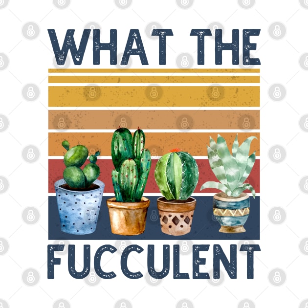 What The Fucculent Cactus Vintage by DragonTees