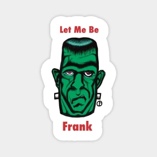 Frankenstein “Let Me Be Frank” Magnet