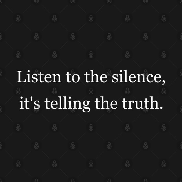 Listen to the silence, it's telling the truth Black by Jackson Williams