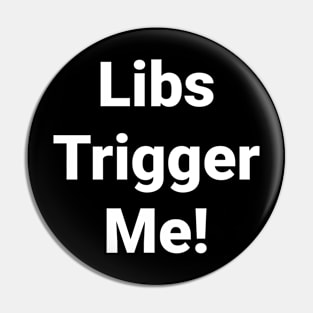 Libs trigger me Pin