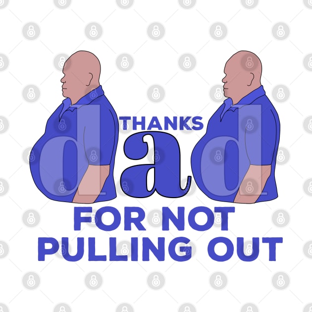 Thanks Dad For Not Pulling Out by DiegoCarvalho