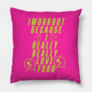 I workout because I really really love food Pillow