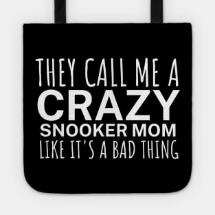 They call me a crazy snooker mom like its a bad thing Tote