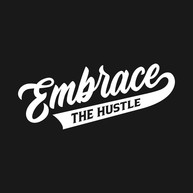 Embrace The Hustle by Locind