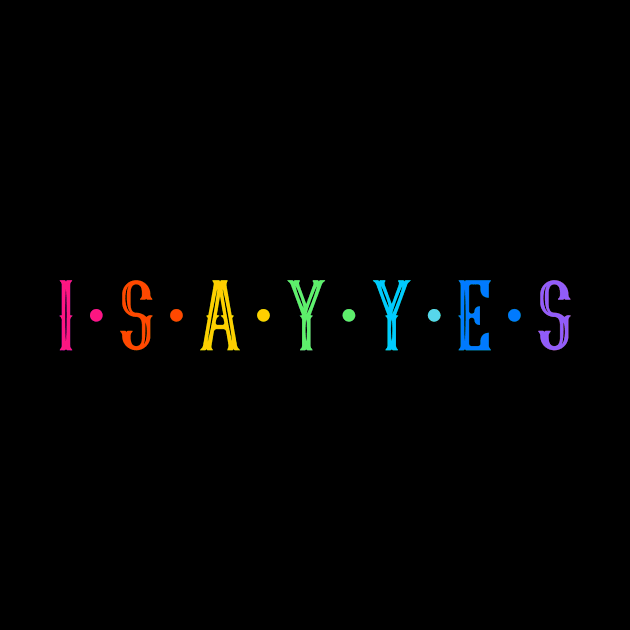 I say yes by Outlandish Tees