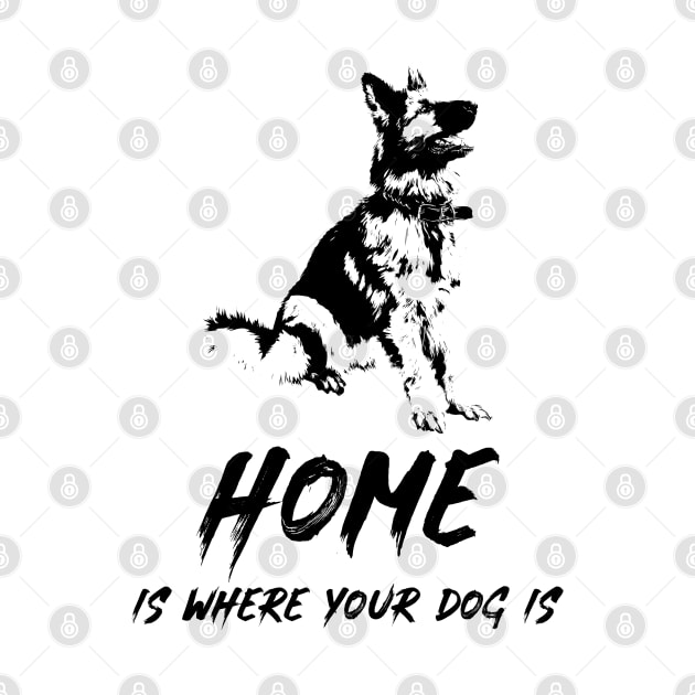 ✔ Home Is Where Your Dog Is for K9 Canine lovers ✔ German Shepherd by Naumovski