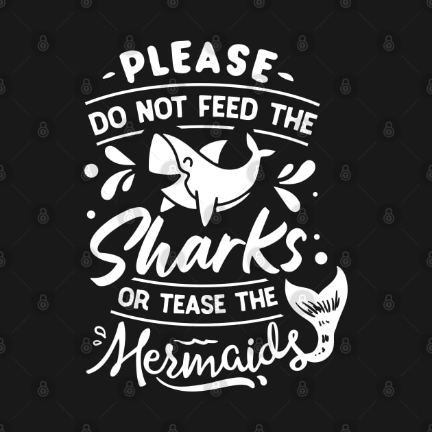 Please Don't Feed The Sharks Or Tease The Mermaids by busines_night