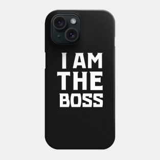 I Am The Boss Phone Case