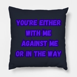 you're either with me or against me Pillow