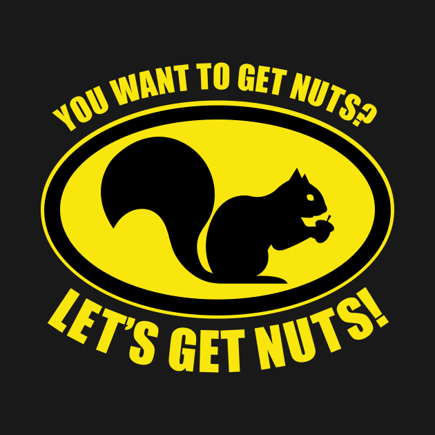 You Want to Get Nuts? by Iron Ox Graphics