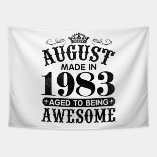 August Made In 1983 Aged To Being Awesome Happy Birthday 37 Years Old To Me You Papa Daddy Son Tapestry