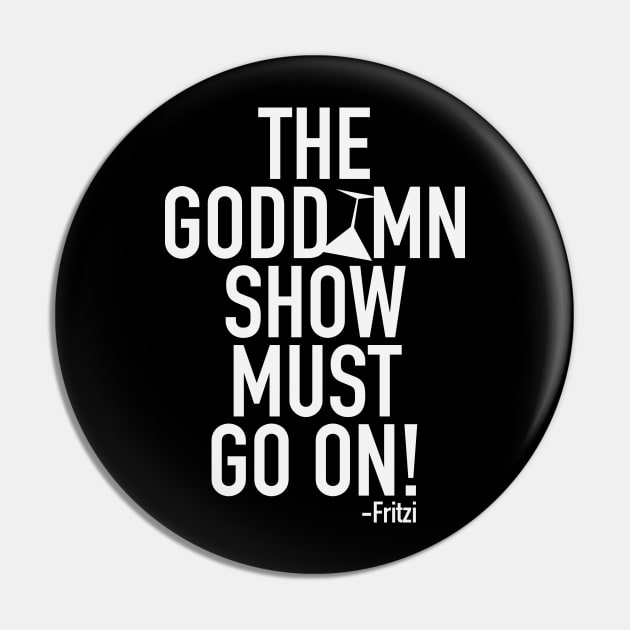 The Godd*mn show must go on! Pin by CKline