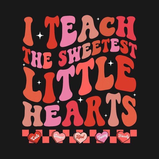 Teacher Valentines Day I Teach The Sweetest Little Hearts by jadolomadolo