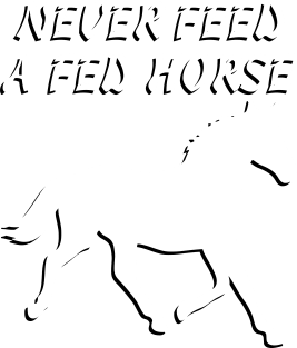 Never Feed A Fed Horse T-shirt Magnet