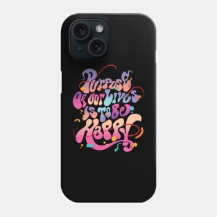 Purpose of our live's is to be happy Phone Case