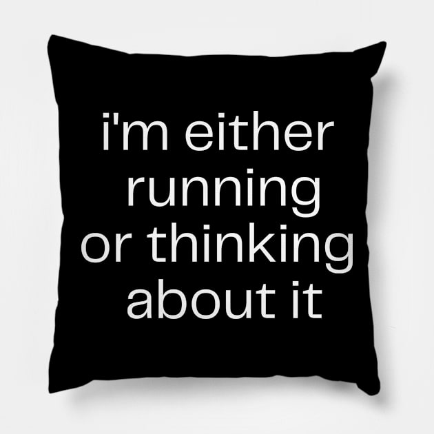 I'm Either Running Or Thinking About It Pillow by HobbyAndArt