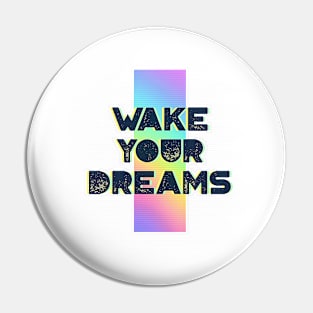 Wake your dreams Pin