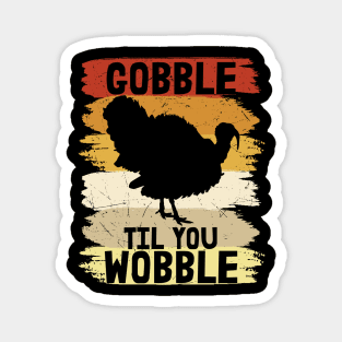 Gobble til you Wobble Magnet