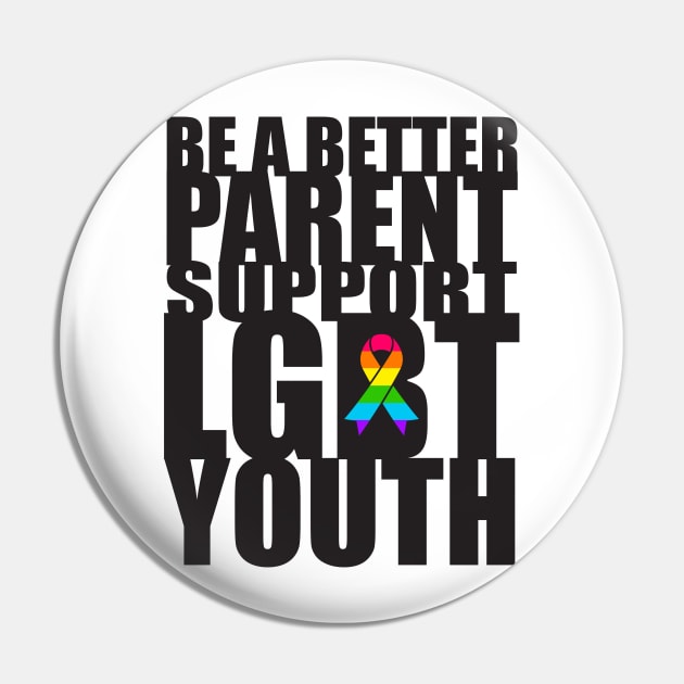 Be A Better Parent Support LGBT Youth Pride Pin by ProudToBeHomo