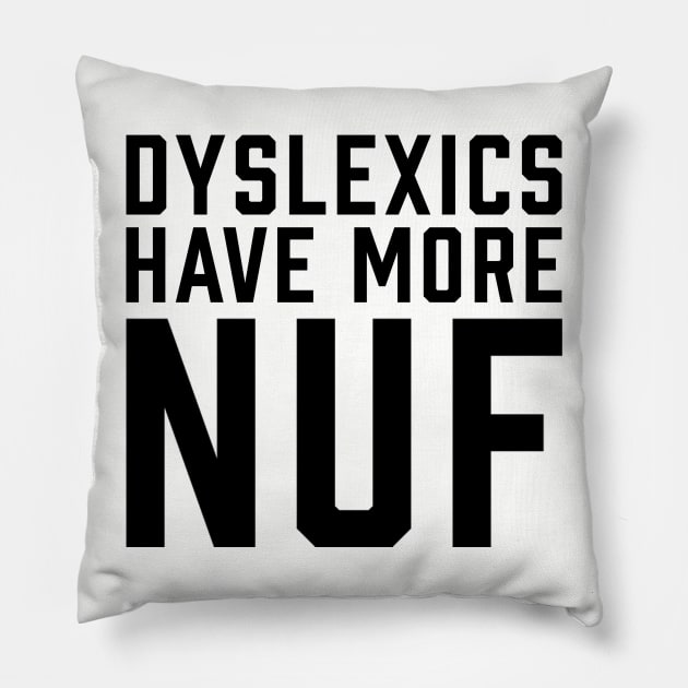 Dyslexics Have More Fun Pillow by ArtbyCorey