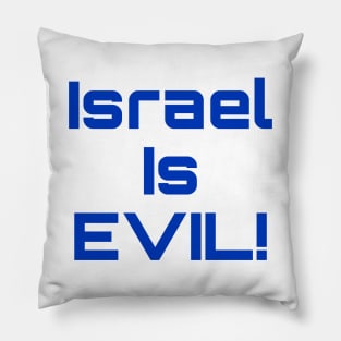 Israel Is EVIL! - Front Pillow