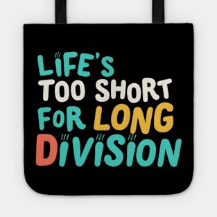 Life is to short for long divison Tote