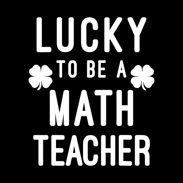 Lucky To Be A Math Teacher Saint Paddys St Patricks Day by FONSbually