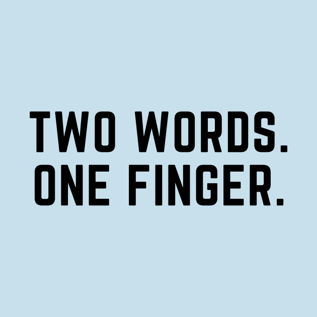 Two fingers. One word-a funny saying design by C-Dogg