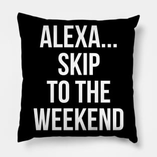 Alexa Skip To The Weekend Pillow