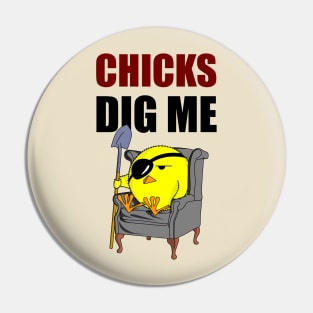 Chicks Dig Me Pin