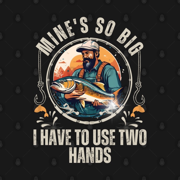 Funny Mine's So Big I Have to Use Two Hands Bass Dad Fishing by click2print