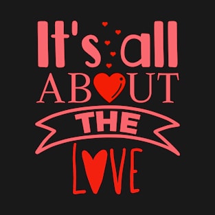 Its all about the love T-Shirt