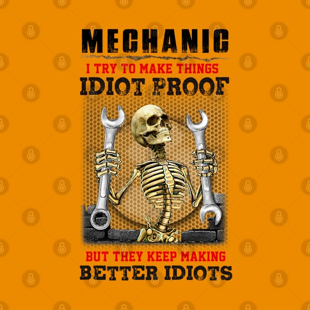 Mechanic I try to make things idiot proof but they keep making better idiots. by designathome