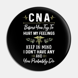 Awesome CNA Before You Try To Hurt My Feelings Pin