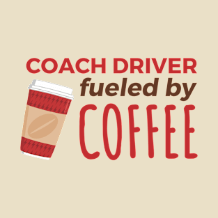 Coach Driver Fueled by Coffee T-Shirt