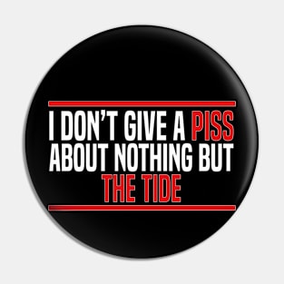 I Don’t Give A Piss About Nothing But The Tide Pin