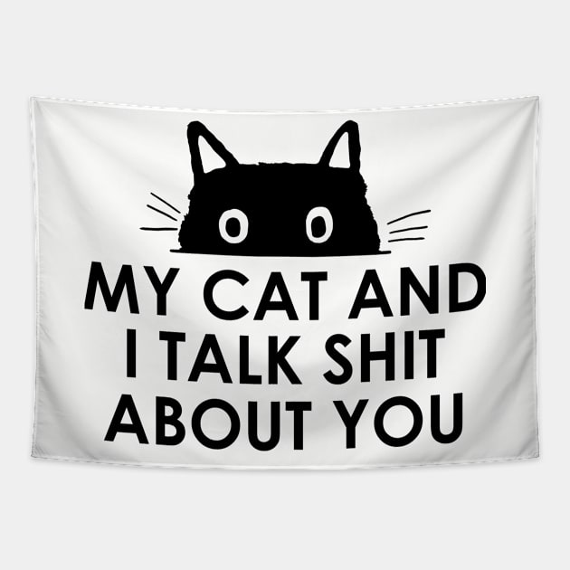 My Cat And I Talk Shit About You Tapestry by frankjoe