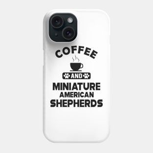 Miniature American Shepherd - Coffee and Miniature American Shepherds Phone Case