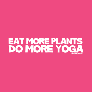 Eat More Plants Do More Yoga [Vegan Army] T-Shirt