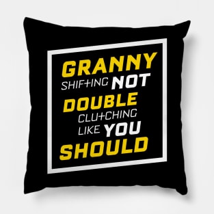 Granny Shifting Not Double Clutching Like You Should Pillow