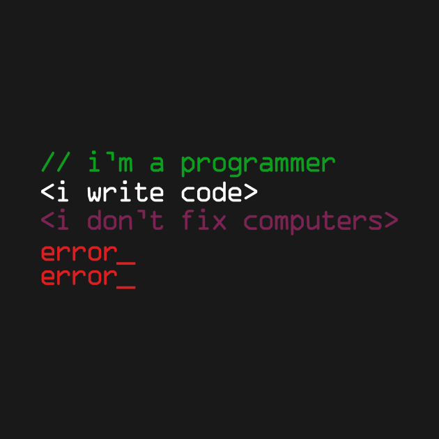 I'm a programmer i write code i don't fix computers by quotesTshirts