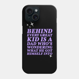 Behind every great kid is a dad who's wondering what he got himself into Phone Case