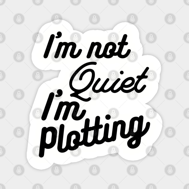 I'm not Quiet, I'm Plotting ,literary ,writer ,books funny books Magnet by Gaming champion