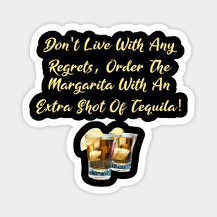 Don't Live With Any Regrets Tequila Magnet