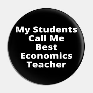 My Students Call Me Best Economics Teacher Pin