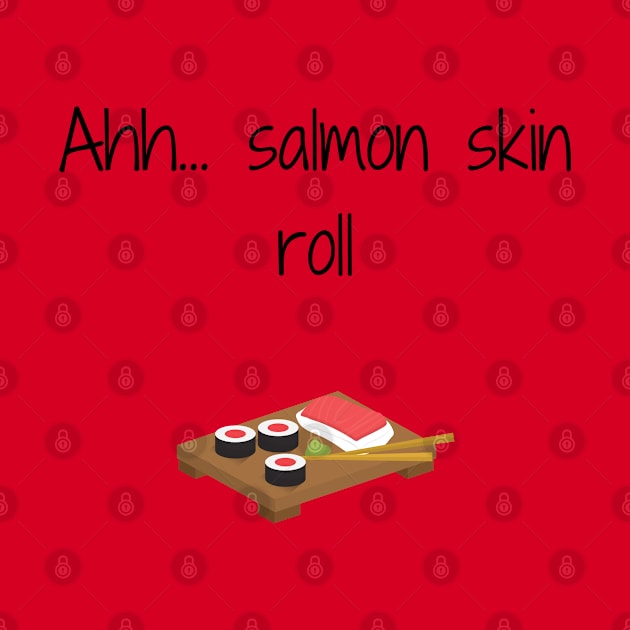 Friends/Salmon Skin roll by Said with wit