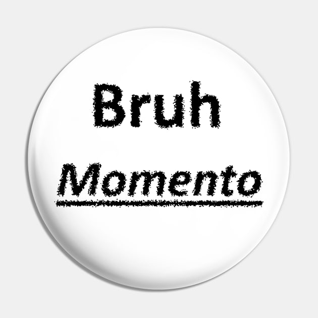 Bruh Momento Pin by ObscureMerchandise